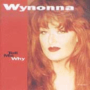 Tell Me Why Cd by Wynonna Judd Track Listing: Tell Me Why, Rock Bottom, Only Love, Let's Make A Baby King, Is It Over Yet, Father Sun, Girls With Guitars, Just Like New, I Just Drove By, That Was Yesterday